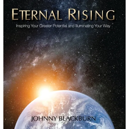 Eternal Rising: Inspiring Your Greater Potential and Illuminating Your Way - Hardcover