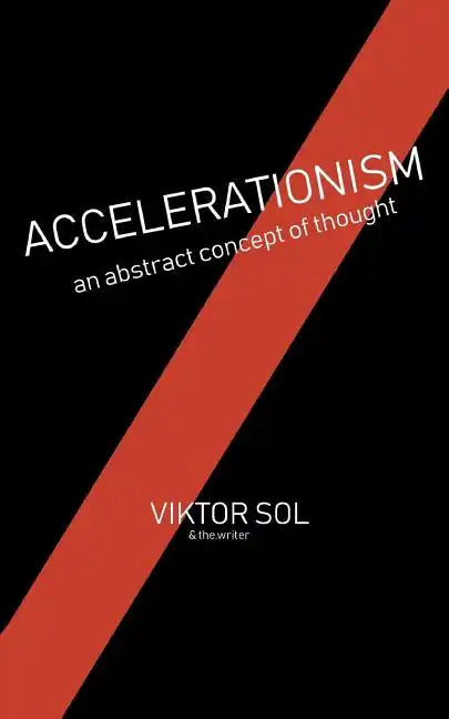 Accelerationism: an abstract concept of thought. - Paperback