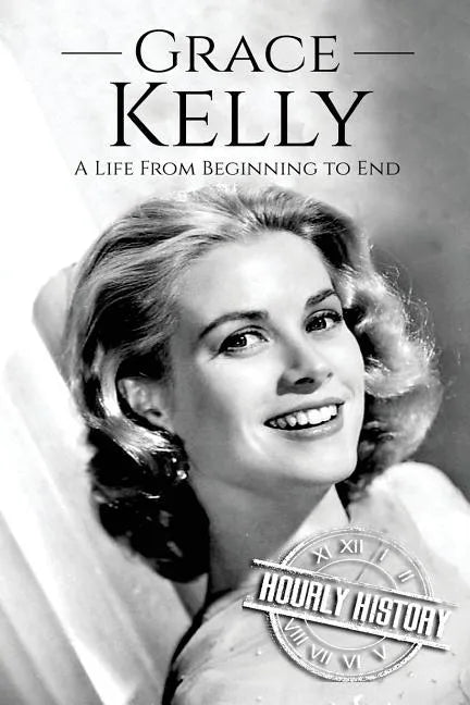 Grace Kelly: A Life From Beginning to End - Paperback