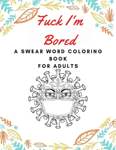 fuck i'm bored: swear word coloring book for adults, pandemic book, quarantine coloring book, overcome boredom, stress relief coloring book - Paperback