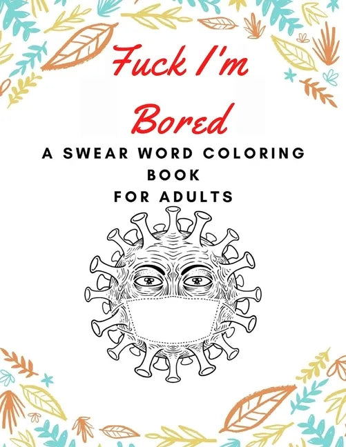 fuck i'm bored: swear word coloring book for adults, pandemic book, quarantine coloring book, overcome boredom, stress relief coloring book - Paperback