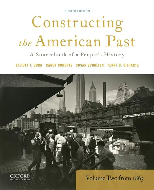 Constructing the American Past: A Sourcebook of a People's History, Volume 2 from 1865 - Paperback