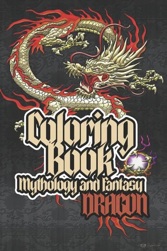 Coloring Book Mythology And Fantasy: DRAGON: a Great, fun and beautiful coloring book for Mythology Dragon lovers - Paperback