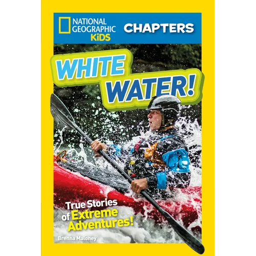 National Geographic Kids Chapters: White Water!: True Stories of Extreme Adventures! - Paperback