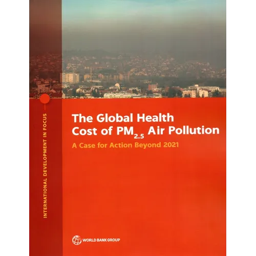 The Global Health Cost of PM2.5 Air Pollution: A Case for Action Beyond 2021 - Paperback