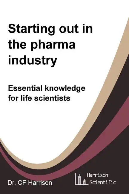 Starting out in the pharma industry: Essential knowledge for life scientists - Paperback