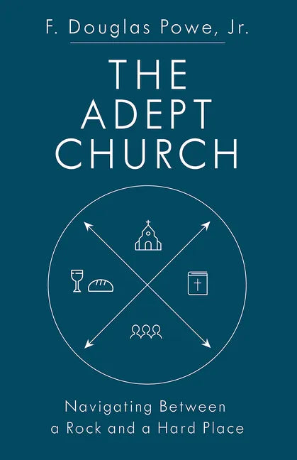 The Adept Church: Navigating Between a Rock and a Hard Place - Paperback