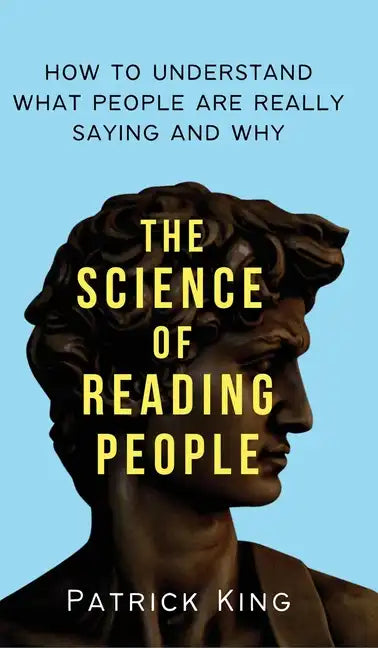 The Science of Reading People: How to Understand What People Are Really Saying and Why - Hardcover
