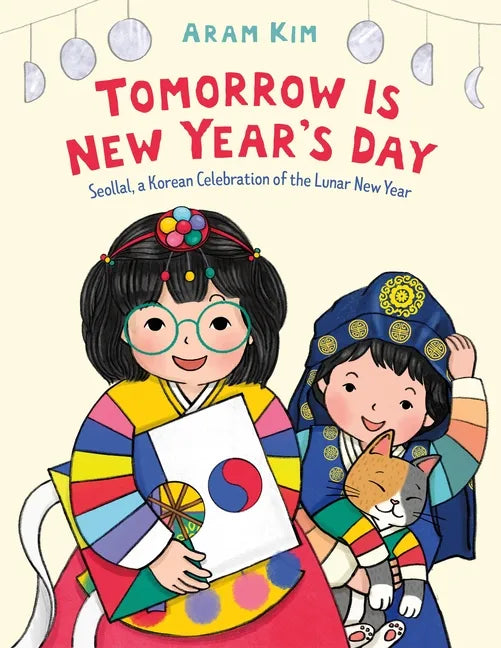 Tomorrow Is New Year's Day: Seollal, a Korean Celebration of the Lunar New Year - Hardcover