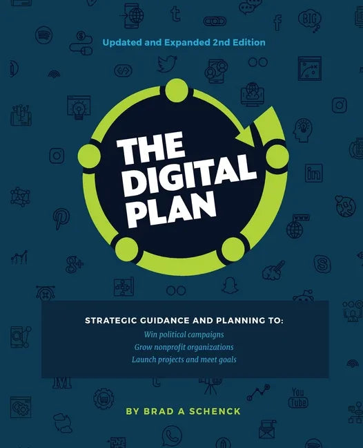 The Digital Plan 2nd Edition: Strategic guidance and planning to: Win political campaigns. Grow nonprofit organizations. Launch projects and meet goal - Paperback