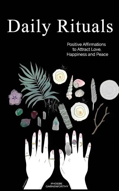 Daily Rituals: Positive Affirmations to Attract Love, Happiness and Peace - Paperback