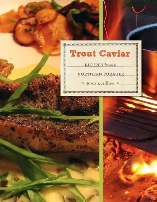 Trout Caviar: Recipes from a Northern Forager - Hardcover