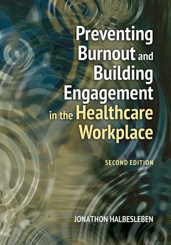 Preventing Burnout and Building Engagement in the Healthcare Workplace, Second Edition - Paperback