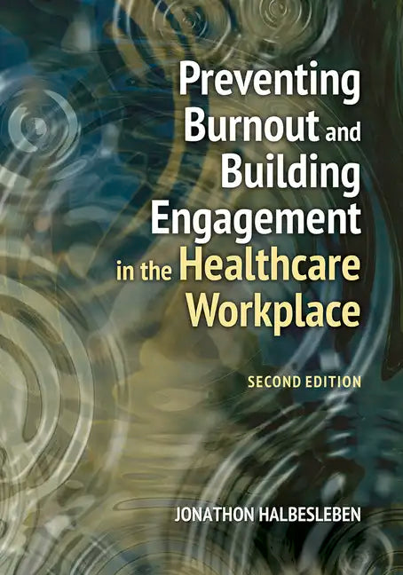Preventing Burnout and Building Engagement in the Healthcare Workplace, Second Edition - Paperback
