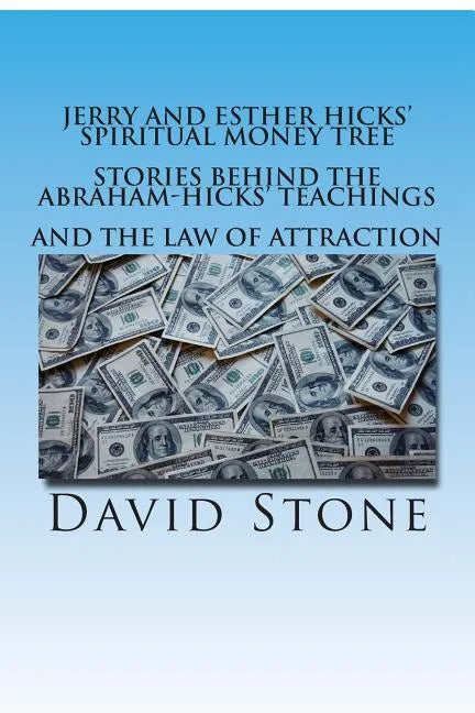 Jerry and Esther Hicks' Spiritual Money Tree: Stories Behind the Abraham-Hicks' Teachings and the Law of Attraction - Paperback