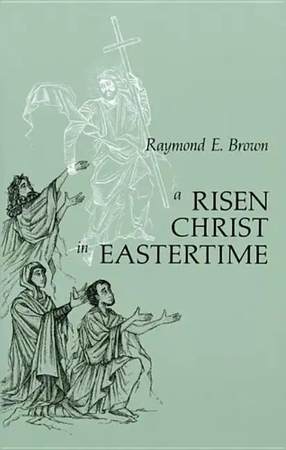 Risen Christ in Eastertime: Essays on the Gospel Narratives of the Resurrection - Paperback