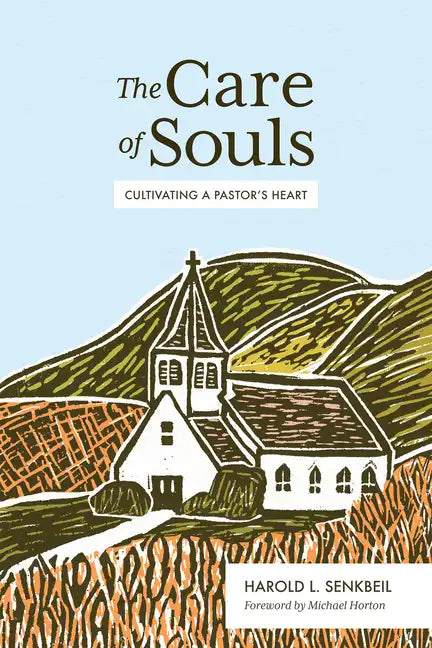 The Care of Souls: Cultivating a Pastor's Heart - Hardcover