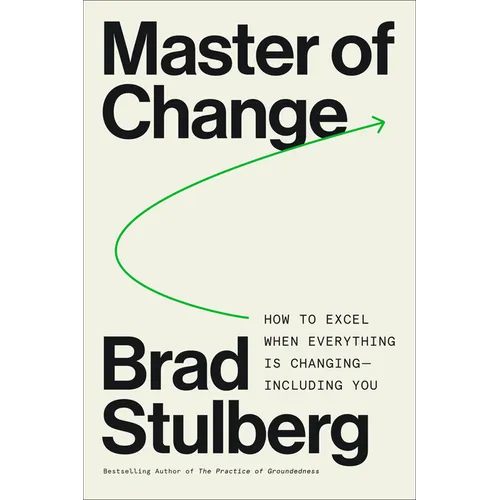 Master of Change: How to Excel When Everything Is Changing - Including You - Hardcover