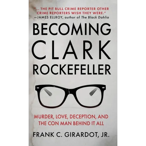 Becoming Clark Rockefeller: Murder, Love, Deception, and the Con Man Behind It All - Hardcover