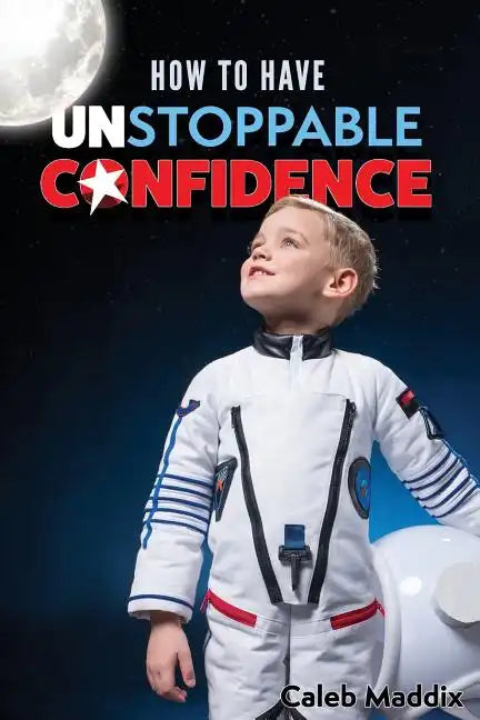 How to Have Unstoppable Confidence - Paperback