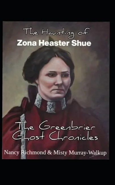 The Haunting of Zona Heaster Shue: The Greenbrier Ghost Chronicles - Paperback