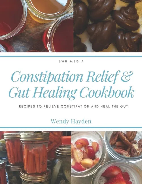 Constipation Relief & Gut Healing Cookbook: Recipes to relieve constipation and heal the gut - Paperback