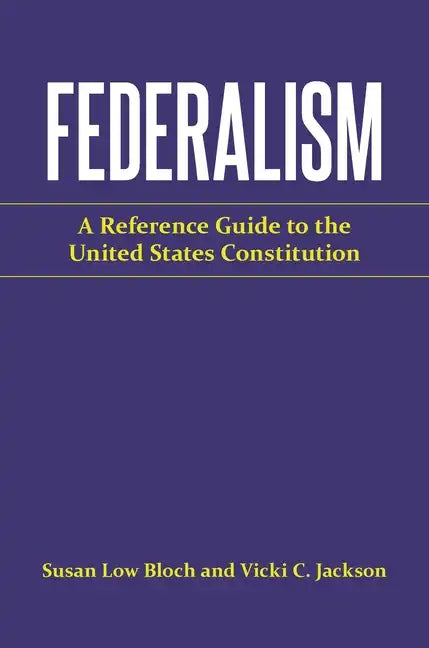 Federalism: A Reference Guide to the United States Constitution - Hardcover