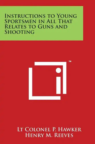Instructions to Young Sportsmen in All That Relates to Guns and Shooting - Paperback