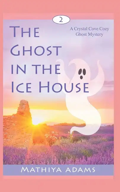 The Ghost in the Ice House: A Crystal Cove Cozy Ghost Mystery - Paperback