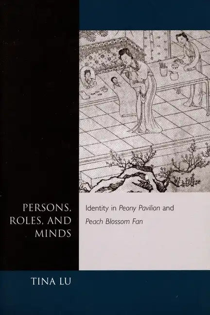 Persons, Roles, and Minds: Identity in Peony Pavilion and Peach Blossom Fan - Paperback