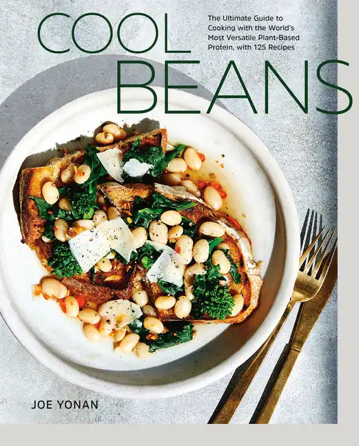 Cool Beans: The Ultimate Guide to Cooking with the World's Most Versatile Plant-Based Protein, with 125 Recipes [A Cookbook] - Hardcover