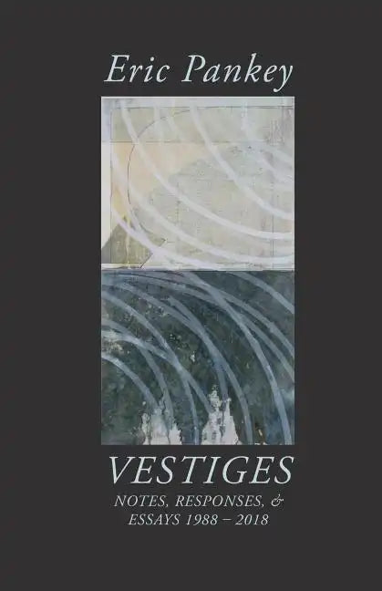 Vestiges: Notes, Responses, & Essays 1988-2018 - Paperback