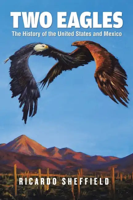 Two Eagles: The History of the United States and Mexico - Paperback