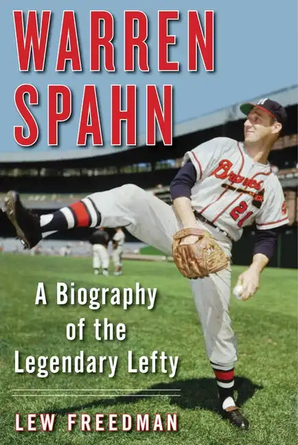Warren Spahn: A Biography of the Legendary Lefty - Paperback