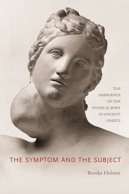 The Symptom and the Subject: The Emergence of the Physical Body in Ancient Greece - Paperback