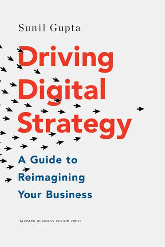 Driving Digital Strategy: A Guide to Reimagining Your Business - Hardcover