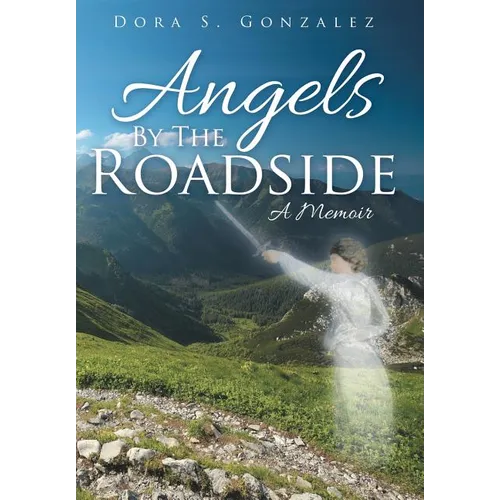 Angels By The Roadside: A Memoir - Hardcover