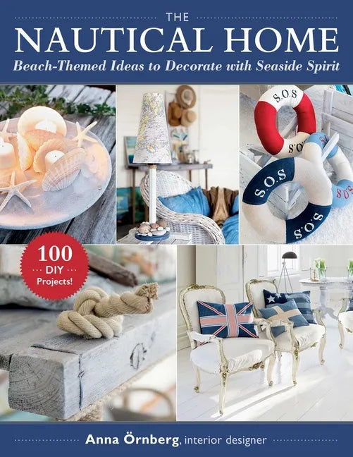 The Nautical Home: Beach-Themed Ideas to Decorate with Seaside Spirit - Paperback