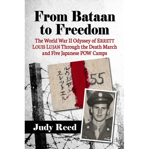 From Bataan to Freedom: The World War II Odyssey of Errett Louis Lujan Through the Death March and Five Japanese POW Camps - Paperback