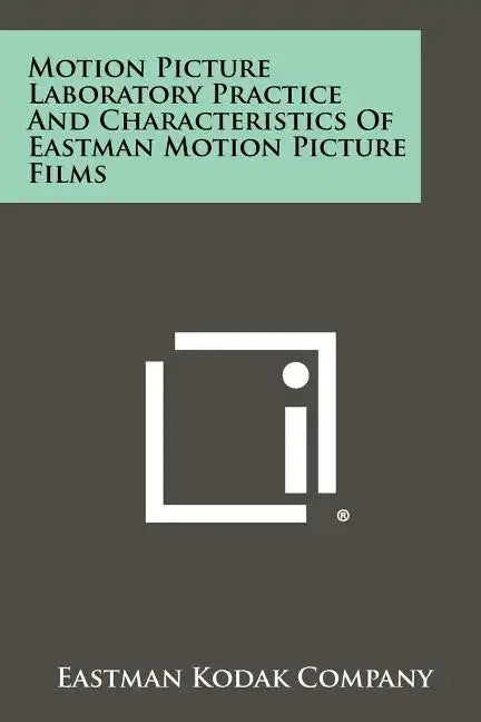 Motion Picture Laboratory Practice And Characteristics Of Eastman Motion Picture Films - Paperback
