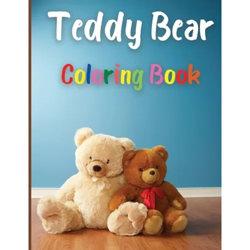 Teddy Bear Coloring Book: Awesome Teddy Bear Coloring Book Great Gift for Boys & Girls, Ages 2-4 4-6 4-8 6-8 Coloring Fun and Awesome Facts Kids - Paperback
