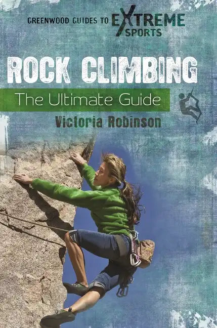 Rock Climbing: The Ultimate Guide - Hardcover