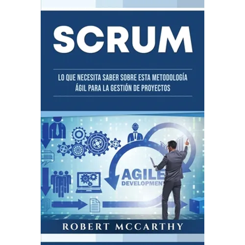 Scrum: Lo que necesita saber sobre esta metodología ágil para la gestión de proyectos - Paperback