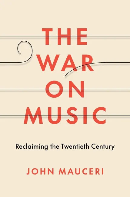 The War on Music: Reclaiming the Twentieth Century - Hardcover
