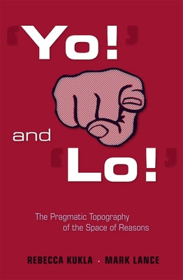 'Yo!' and 'Lo!' the Pragmatic Topography of the Space of Reasons - Hardcover