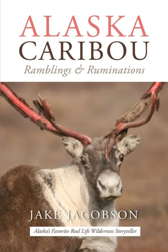 Alaska Caribou: Ramblings & Ruminations - Paperback