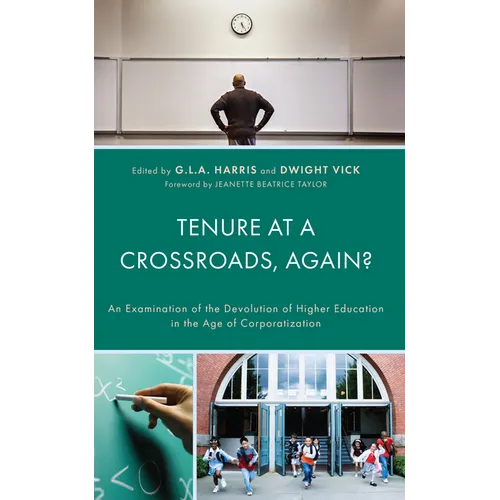 Tenure at a Crossroads, Again?: An Examination of the Devolution of Higher Education in the Age of Corporatization - Hardcover