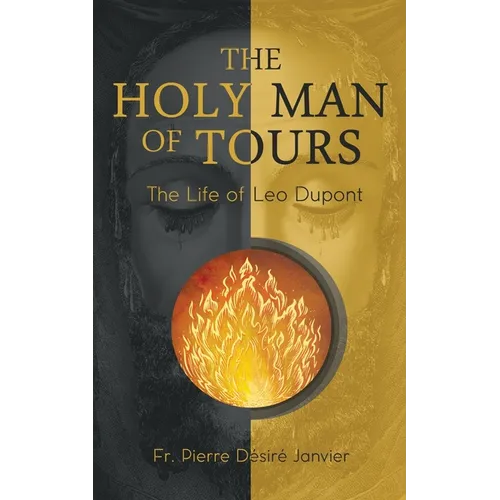 The Holy Man of Tours - The Life of Leo Dupont: Apostle of the Holy Face - Paperback