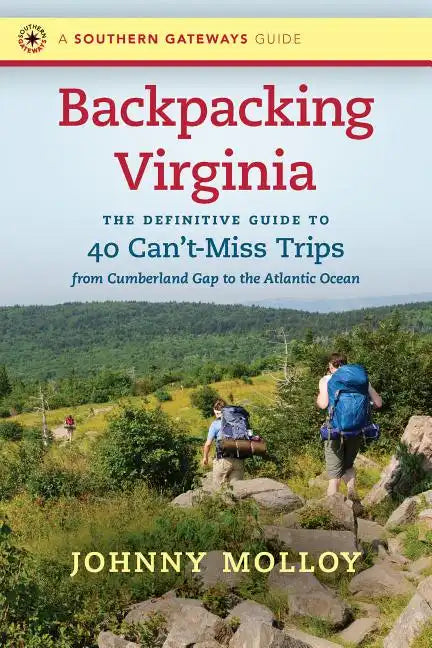Backpacking Virginia: The Definitive Guide to 40 Can't-Miss Trips from Cumberland Gap to the Atlantic Ocean - Paperback