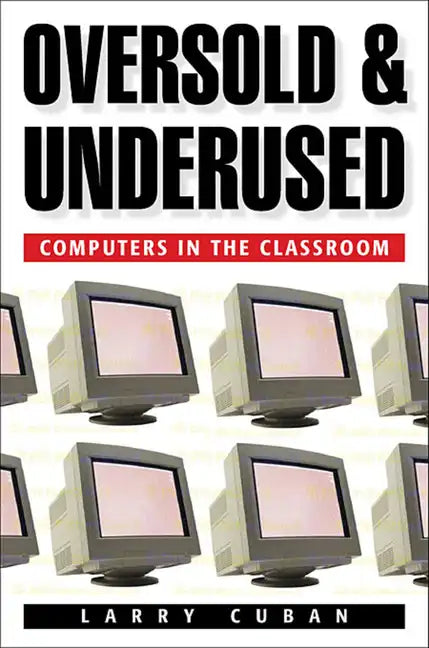Oversold and Underused: Computers in the Classroom - Paperback